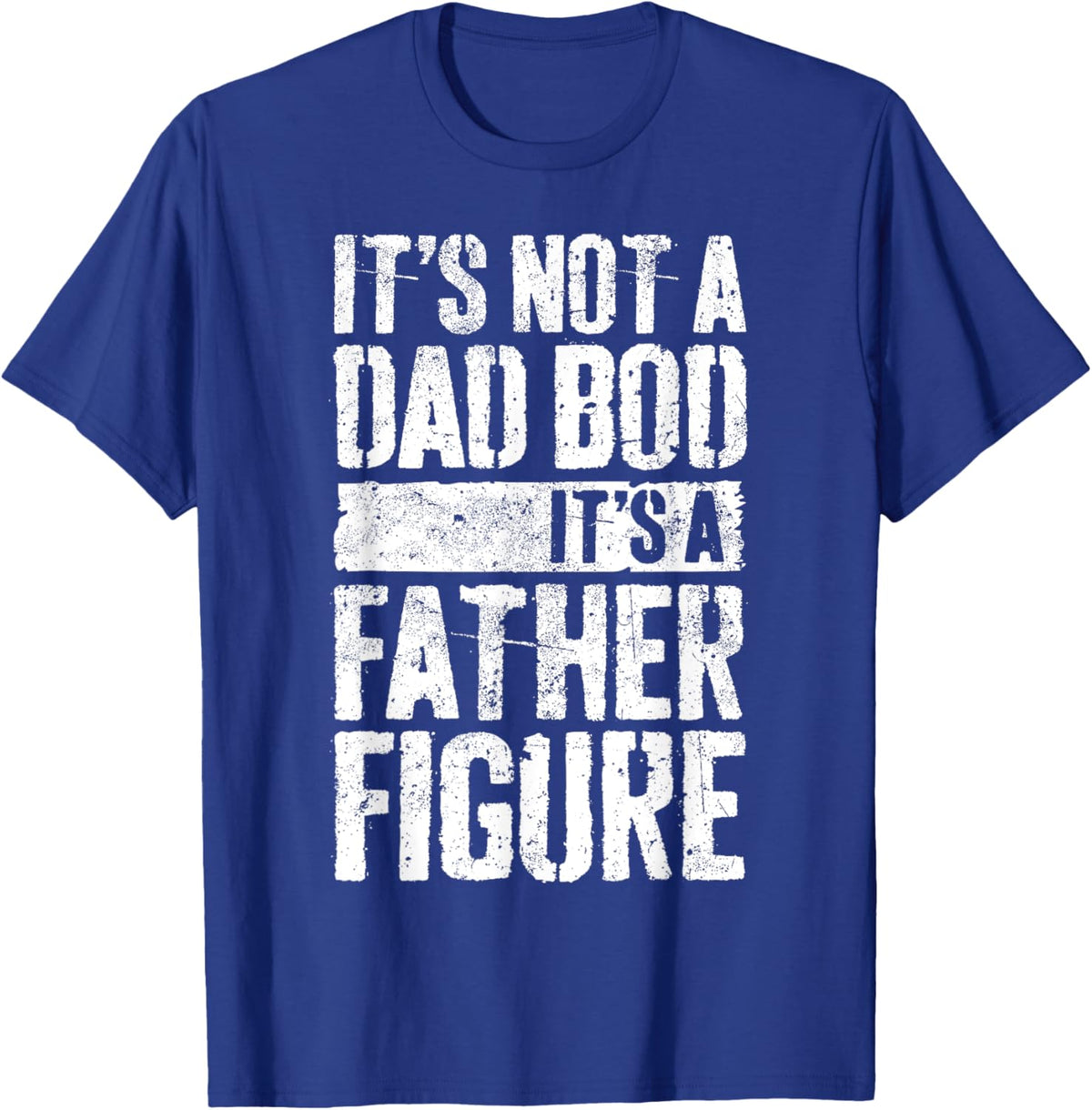It's Not A Dad Bod It's A Father Figure Shirt Fathers Day